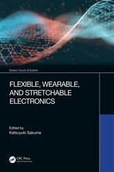 Book cover of Flexible, Wearable, and Stretchable Electronics by Katsuyuki Sakuma