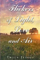Book cover of Flickers of Light, Love, and Air by Twila Jessop