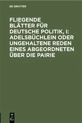 Book cover of Fliegende Blätter für deutsche Politik, I: Adelsbüchlein oder ungehaltene Reden eines Abgeordneten über die Pairie by Unknown