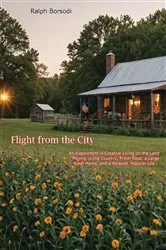 Book cover of Flight from the City: An Experiment in Creative Living on the Land - by Ralph Borsodi
