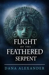 Book cover of Flight of the Feathered Serpent (2nd ed.) by Dana Alexander