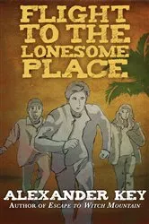 Book cover of Flight to the Lonesome Place by Alexander Key