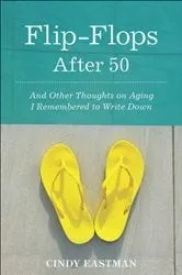 Book cover of Flip-Flops After Fifty by Cindy Eastman