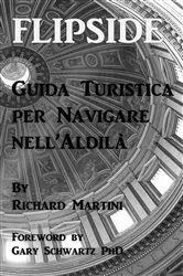 Book cover of FlipSide: Guida Turistica per Navigare nell'Aldilà by Richard Martini