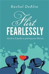 Book cover of Flirt Fearlessly by Rachel DeAlto