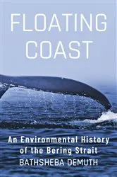Book cover of Floating Coast: An Environmental History of the Bering Strait by Bathsheba Demuth