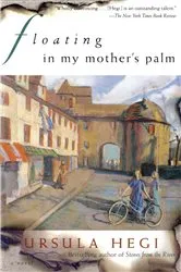 Book cover of Floating in My Mother's Palm by Ursula Hegi