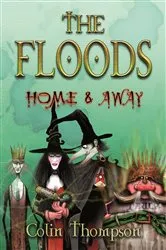 Book cover of Floods 3: Home And Away by Colin Thompson