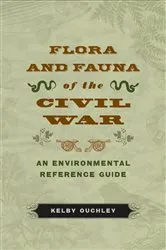 Book cover of Flora and Fauna of the Civil War by Kelby Ouchley