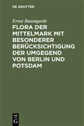 Book cover of Flora der Mittelmark mit besonderer Berücksichtigung der Umgegend von Berlin und Potsdam by Ernst Baumgardt
