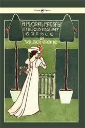 Book cover of Floral Fantasy - In an Old English Garden - Illustrated by Walter Crane by Walter Crane