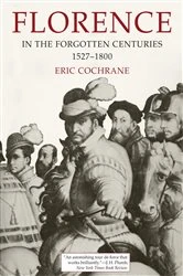 Book cover of Florence in the Forgotten Centuries, 1527–1800 by Eric Cochrane