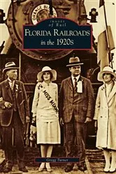 Book cover of Florida Railroads in the 1920's by Gregg Turner