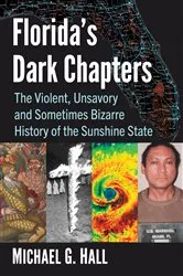Book cover of Florida's Dark Chapters by Michael G. Hall