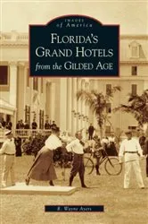 Book cover of Florida's Grand Hotels from the Gilded Age by R. Wayne Ayers