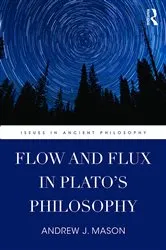 Book cover of Flow and Flux in Plato's Philosophy by Andrew J. Mason
