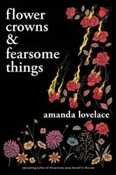 Book cover of Flower Crowns & Fearsome Things by Amanda Lovelace