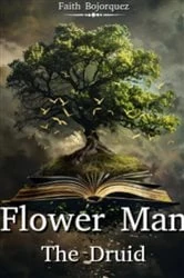 Book cover of Flower Man The Druid by Faith Bojorquez