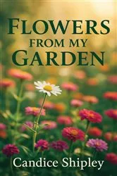 Book cover of Flowers From My Garden by Candice Shipley