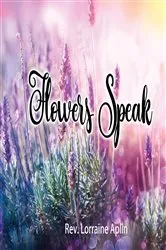 Book cover of Flowers Speak by Rev. Lorraine Aplin