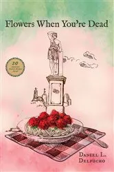 Book cover of Flowers When You're Dead by Daniel Delfucho