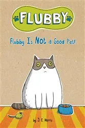Book cover of Flubby Is Not a Good Pet! by J. E. Morris