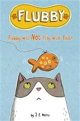 Book cover of Flubby Will Not Play with That by J. E. Morris