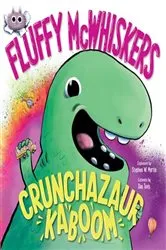 Book cover of Fluffy McWhiskers Crunchazaur Kaboom by Stephen W. Martin