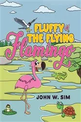 Book cover of Fluffy the Flying Flamingo by John W. Sim