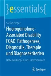 Book cover of Fluoroquinolone-Associated Disability FQAD: Pathogenese, Diagnostik, Therapie und Diagnosekriterien by Stefan Pieper