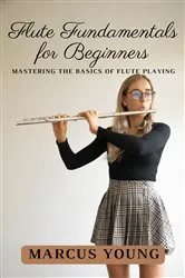Book cover of Flute Fundamentals for Beginners by Marcus Young