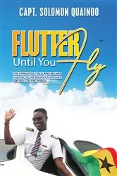 Book cover of Flutter Until You Fly by Capt. Solomon Quainoo