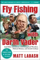 Book cover of Fly Fishing with Darth Vader by Matt Labash