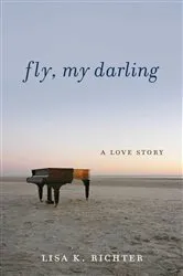 Book cover of Fly, My Darling by Lisa K. Richter