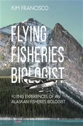 Book cover of Flying Fisheries Biologist by Kim Francisco