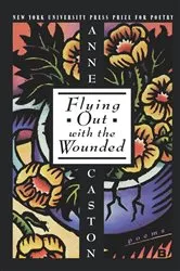 Book cover of Flying Out With the Wounded by Anne Caston