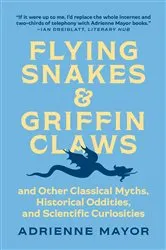 Book cover of Flying Snakes and Griffin Claws by Adrienne Mayor