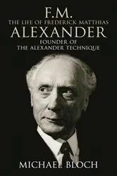 Book cover of F.M.: The Life Of Frederick Matthias Alexander by Michael Bloch