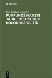 Book cover of Fünfundzwanzig Jahre deutscher Kolonialpolitik by Karl Freiherr v. Stengel