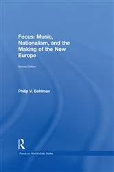 Book cover of Focus: Music, Nationalism, and the Making of the New Europe (2nd ed.) by Philip V. Bohlman