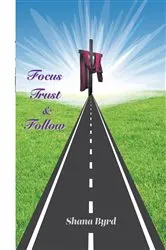 Book cover of Focus, Trust, & Follow by Shana Byrd