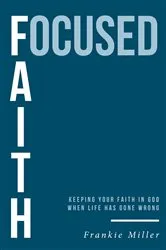 Book cover of Focused Faith by Frankie Miller