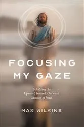 Book cover of Focusing My Gaze by Max Wilkins
