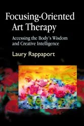Book cover of Focusing-Oriented Art Therapy by Laury Rappaport