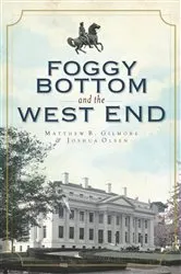 Book cover of Foggy Bottom and the West End by Matthew B. Gilmore