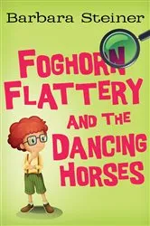 Book cover of Foghorn Flattery and the Dancing Horses by Barbara Steiner