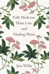Book cover of Folk Medicine, Plant Lore, and Healing Plants by Unknown