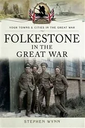 Book cover of Folkestone in the Great War by Stephen Wynn