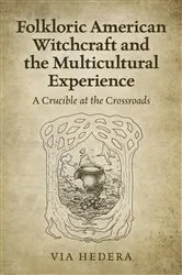 Book cover of Folkloric American Witchcraft and the Multicultural Experience by Via Hedera