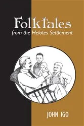 Book cover of Folktales from the Helotes Settlement by John Igo